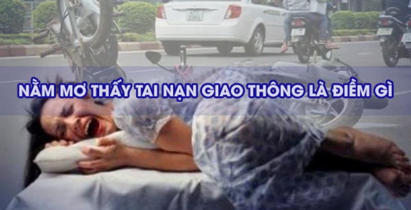 Giải mã ý nghĩa giấc mơ thấy tai nạn